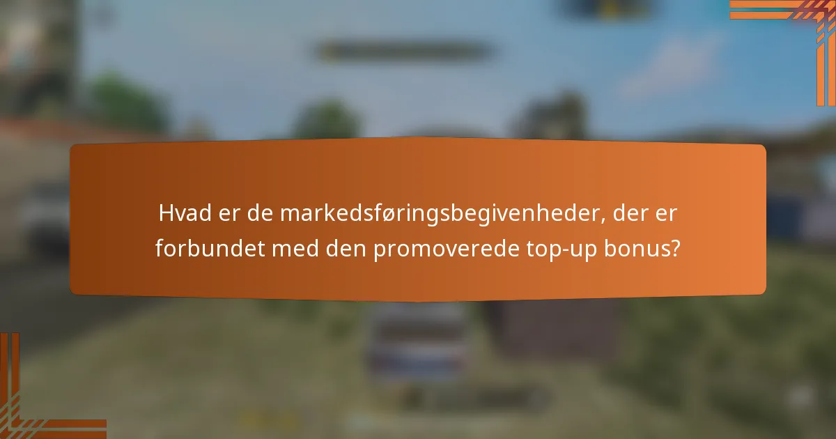 Hvad er de markedsføringsbegivenheder, der er forbundet med den promoverede top-up bonus?