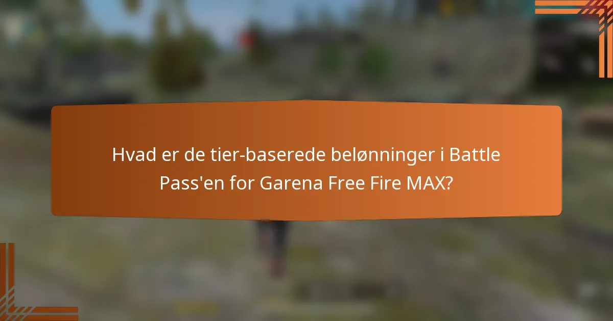 Hvad er de tier-baserede belønninger i Battle Pass'en for Garena Free Fire MAX?