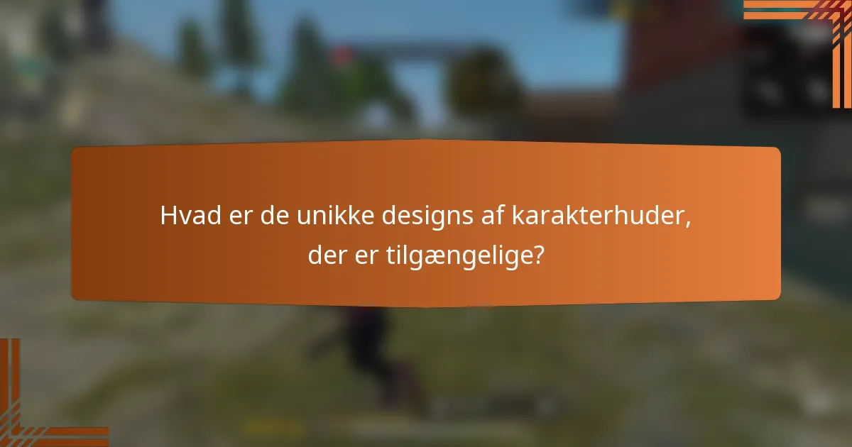 Hvad er de unikke designs af karakterhuder, der er tilgængelige?