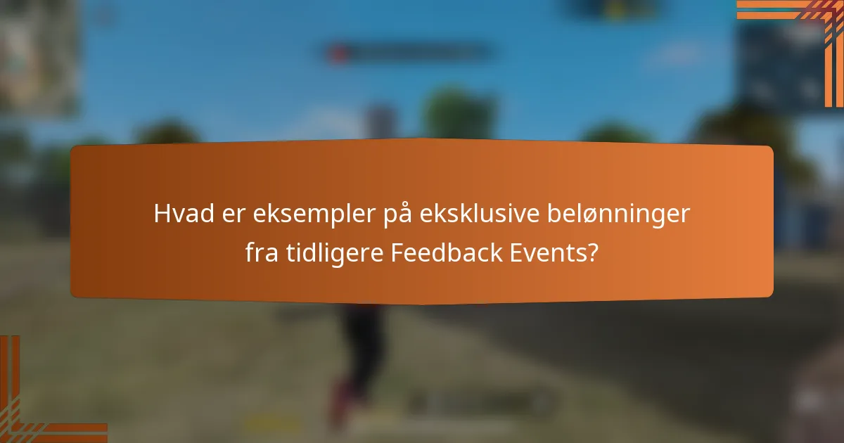 Hvad er eksempler på eksklusive belønninger fra tidligere Feedback Events?