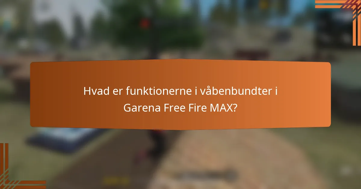 Hvad er funktionerne i våbenbundter i Garena Free Fire MAX?