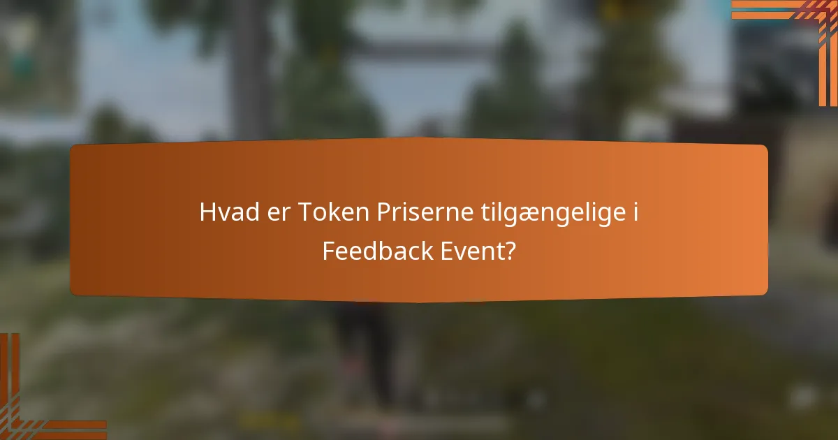 Hvad er Token Priserne tilgængelige i Feedback Event?