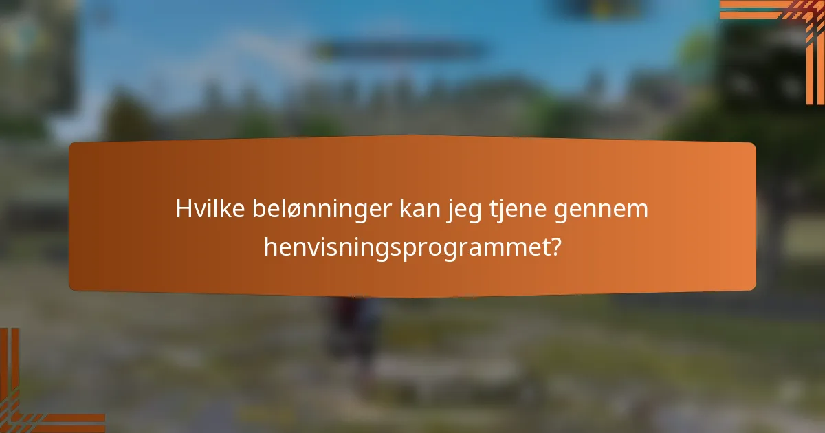Hvilke belønninger kan jeg tjene gennem henvisningsprogrammet?