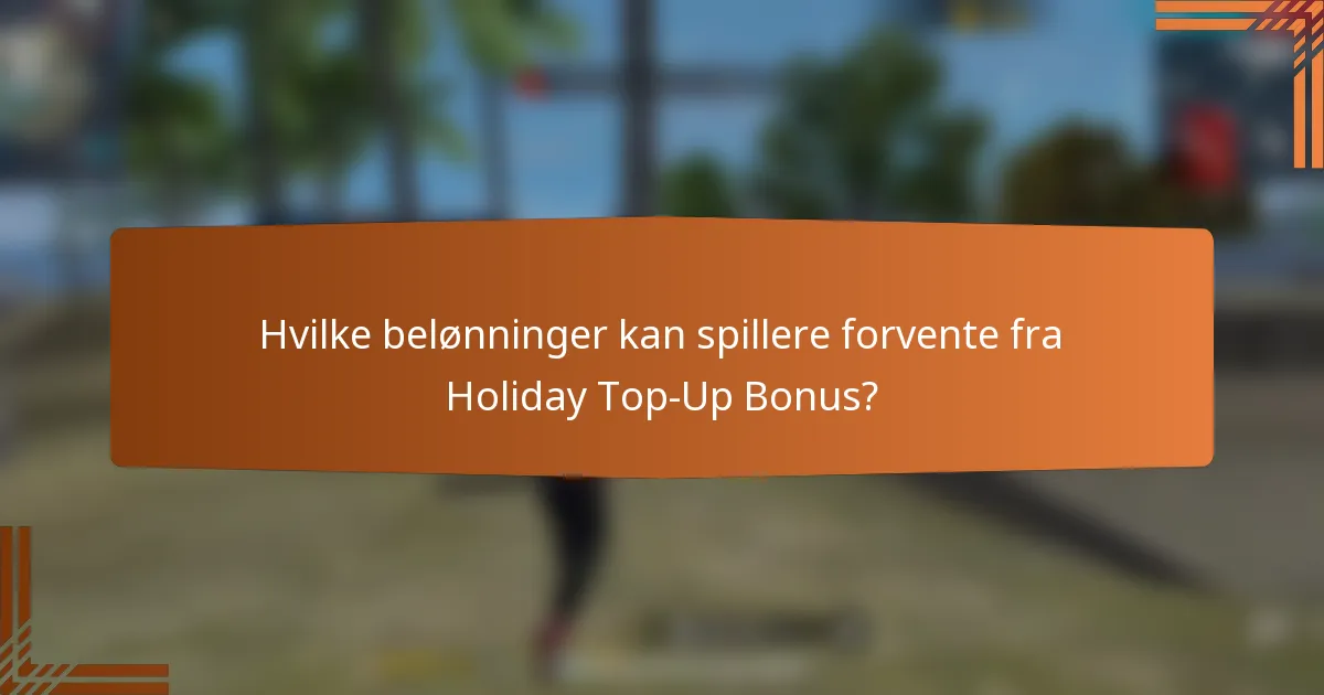 Hvilke belønninger kan spillere forvente fra Holiday Top-Up Bonus?