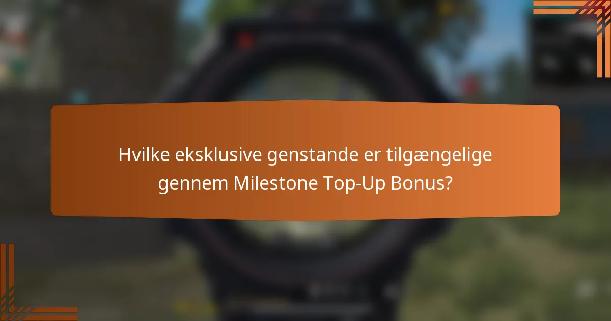 Hvilke eksklusive genstande er tilgængelige gennem Milestone Top-Up Bonus?