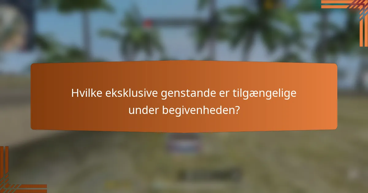 Hvilke eksklusive genstande er tilgængelige under begivenheden?