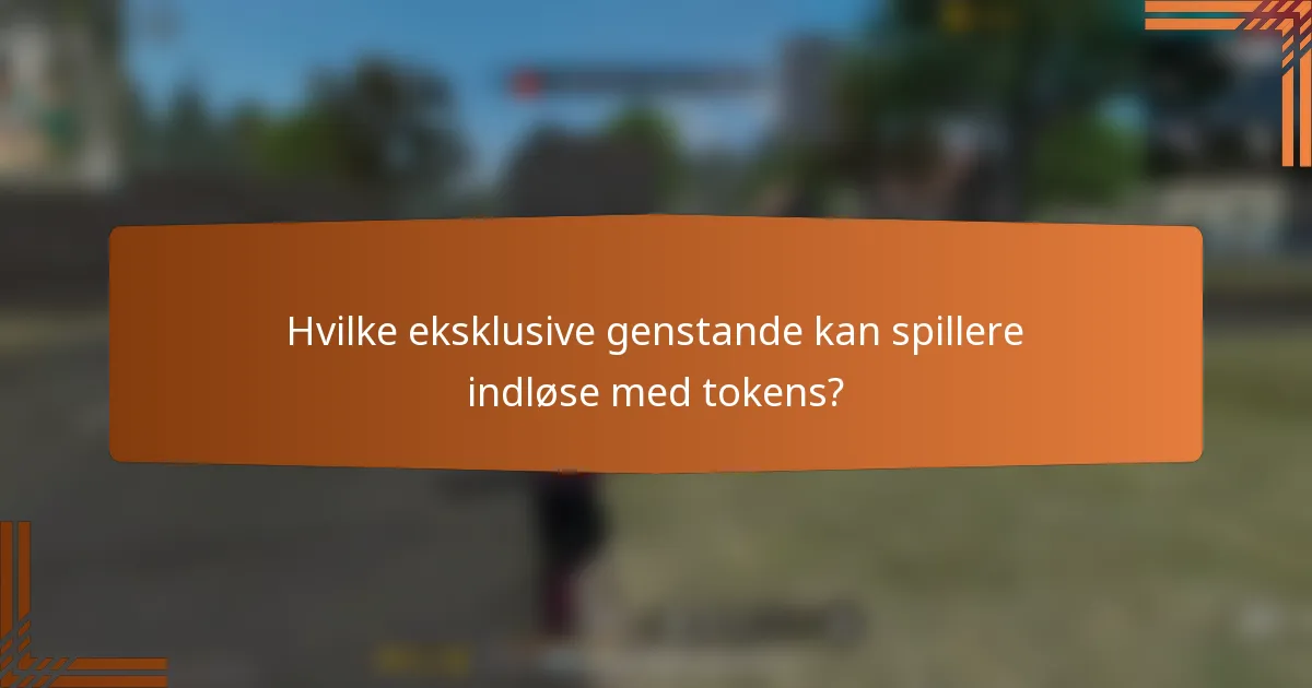 Hvilke eksklusive genstande kan spillere indløse med tokens?