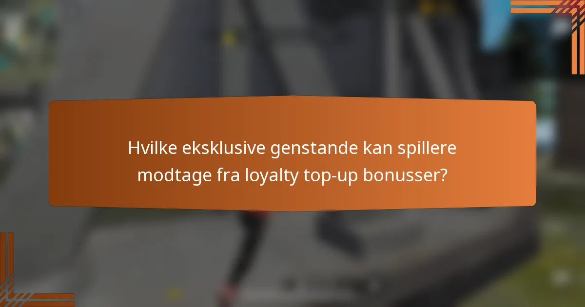 Hvilke eksklusive genstande kan spillere modtage fra loyalty top-up bonusser?