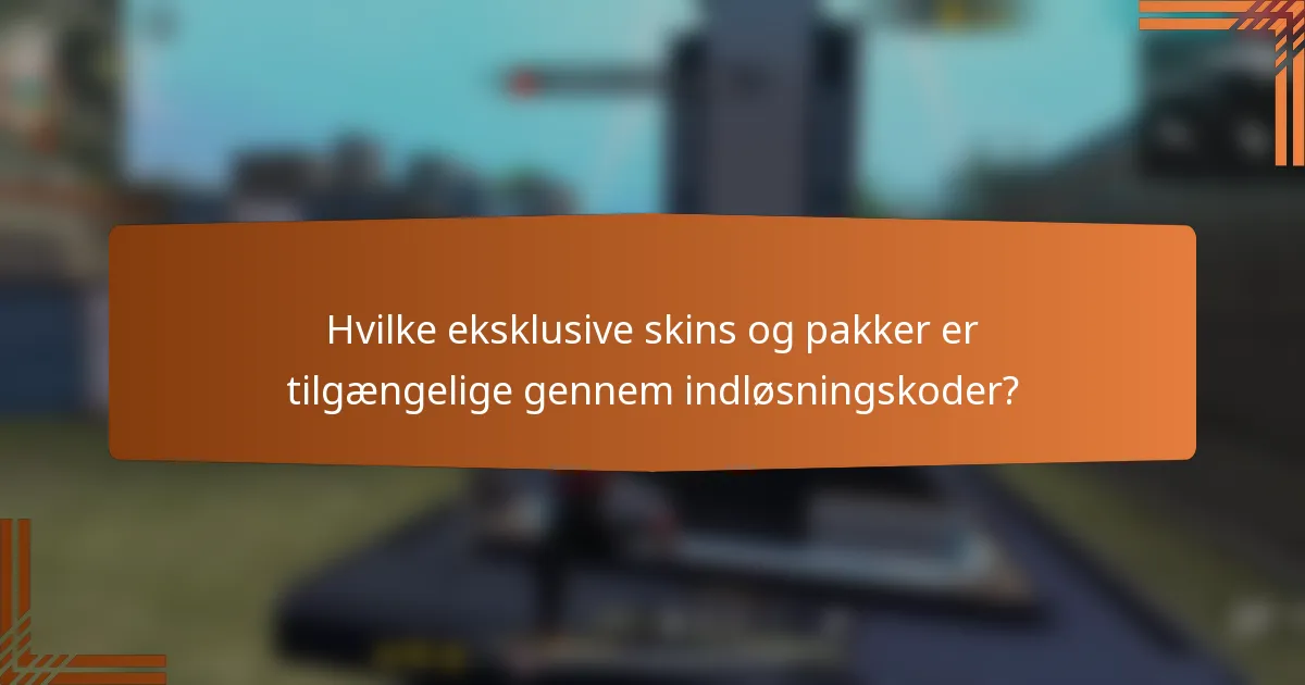 Hvilke eksklusive skins og pakker er tilgængelige gennem indløsningskoder?