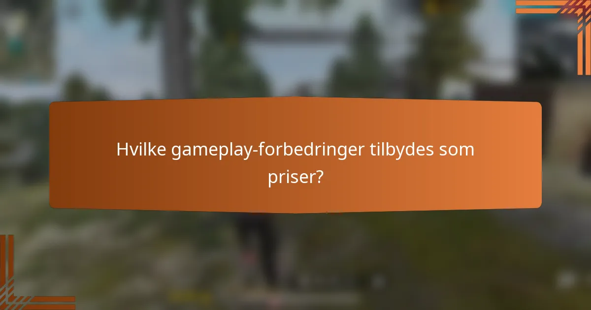 Hvilke gameplay-forbedringer tilbydes som priser?