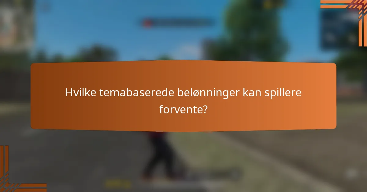 Hvilke temabaserede belønninger kan spillere forvente?