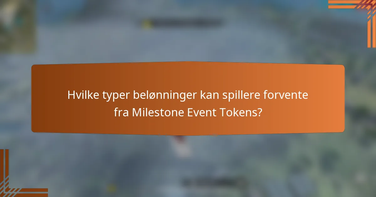 Hvilke typer belønninger kan spillere forvente fra Milestone Event Tokens?