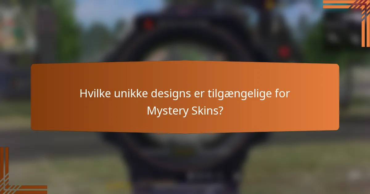 Hvilke unikke designs er tilgængelige for Mystery Skins?