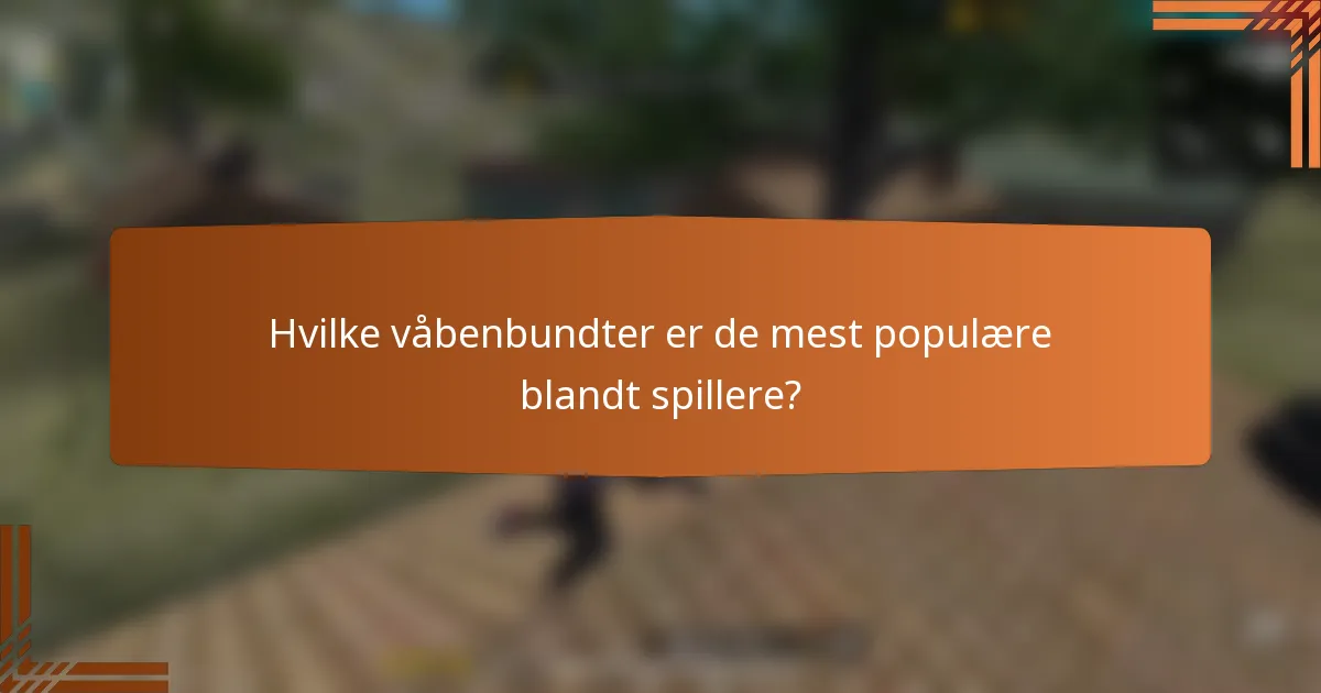 Hvilke våbenbundter er de mest populære blandt spillere?
