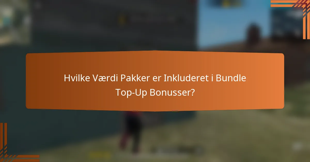 Hvilke Værdi Pakker er Inkluderet i Bundle Top-Up Bonusser?