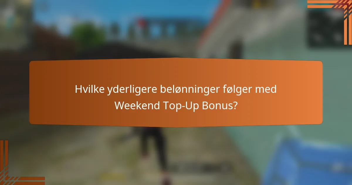 Hvilke yderligere belønninger følger med Weekend Top-Up Bonus?