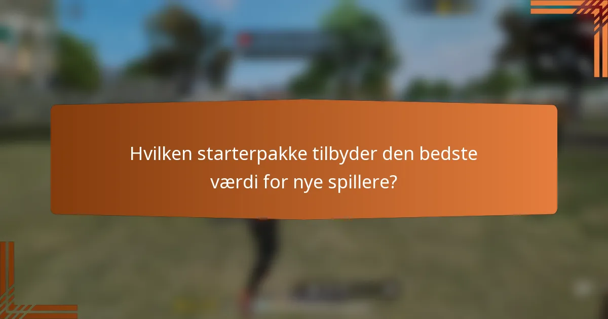 Hvilken starterpakke tilbyder den bedste værdi for nye spillere?