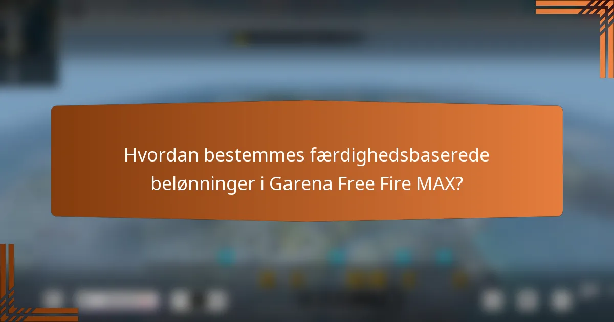 Hvordan bestemmes færdighedsbaserede belønninger i Garena Free Fire MAX?