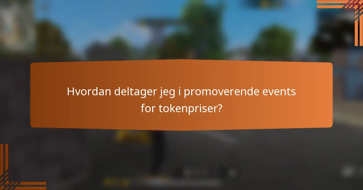 Hvordan deltager jeg i promoverende events for tokenpriser?