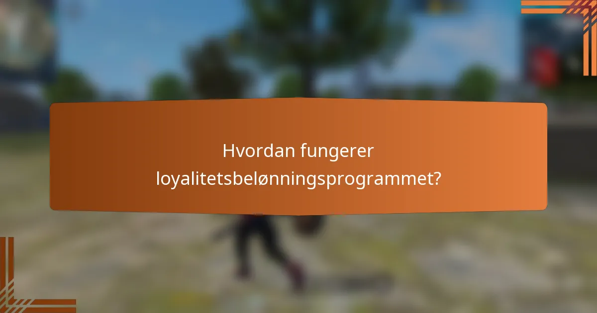Hvordan fungerer loyalitetsbelønningsprogrammet?