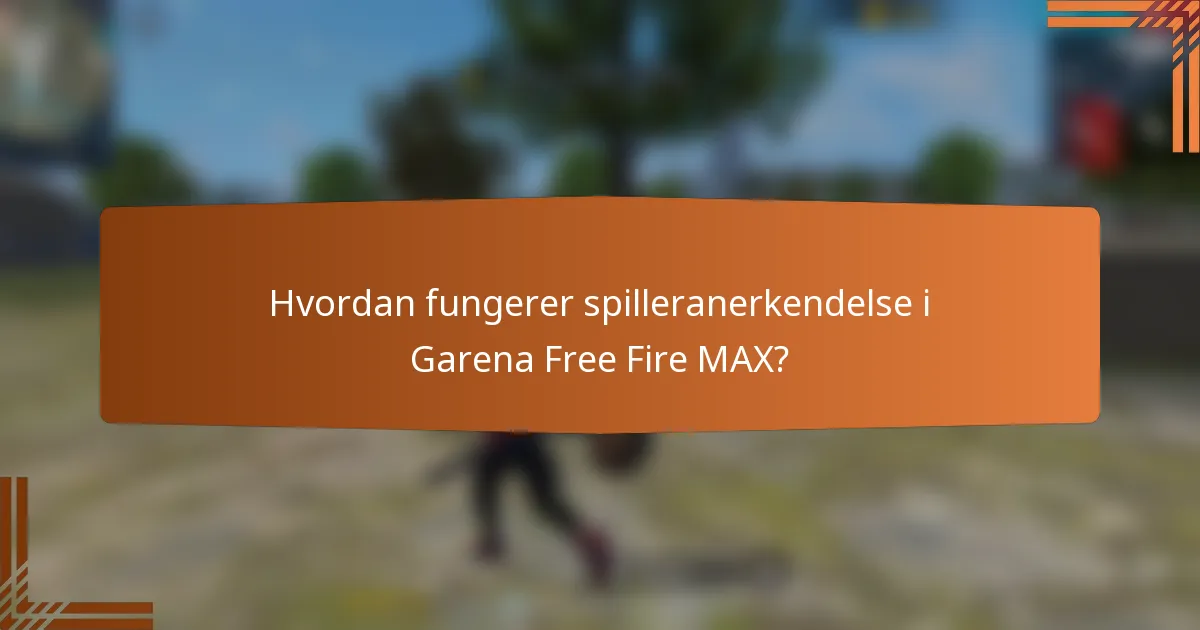 Hvordan fungerer spilleranerkendelse i Garena Free Fire MAX?
