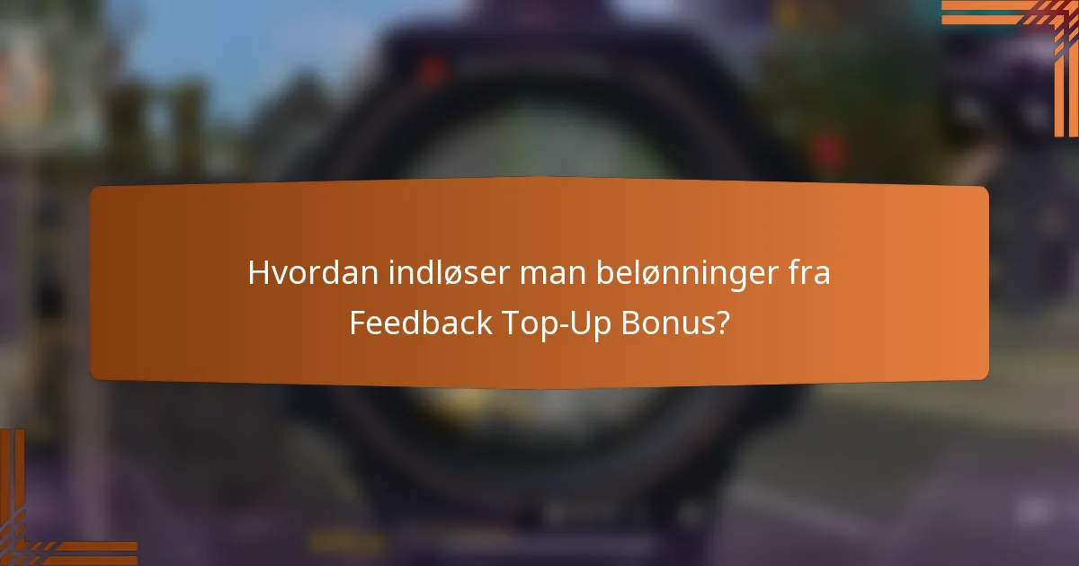 Hvordan indløser man belønninger fra Feedback Top-Up Bonus?