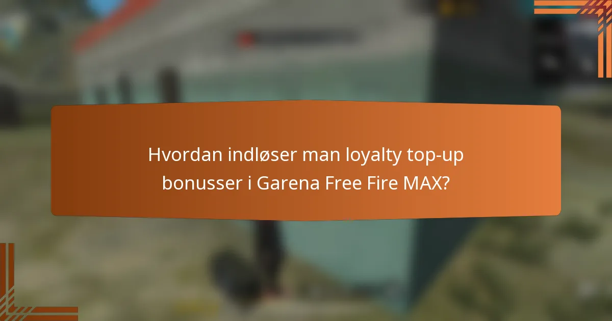 Hvordan indløser man loyalty top-up bonusser i Garena Free Fire MAX?