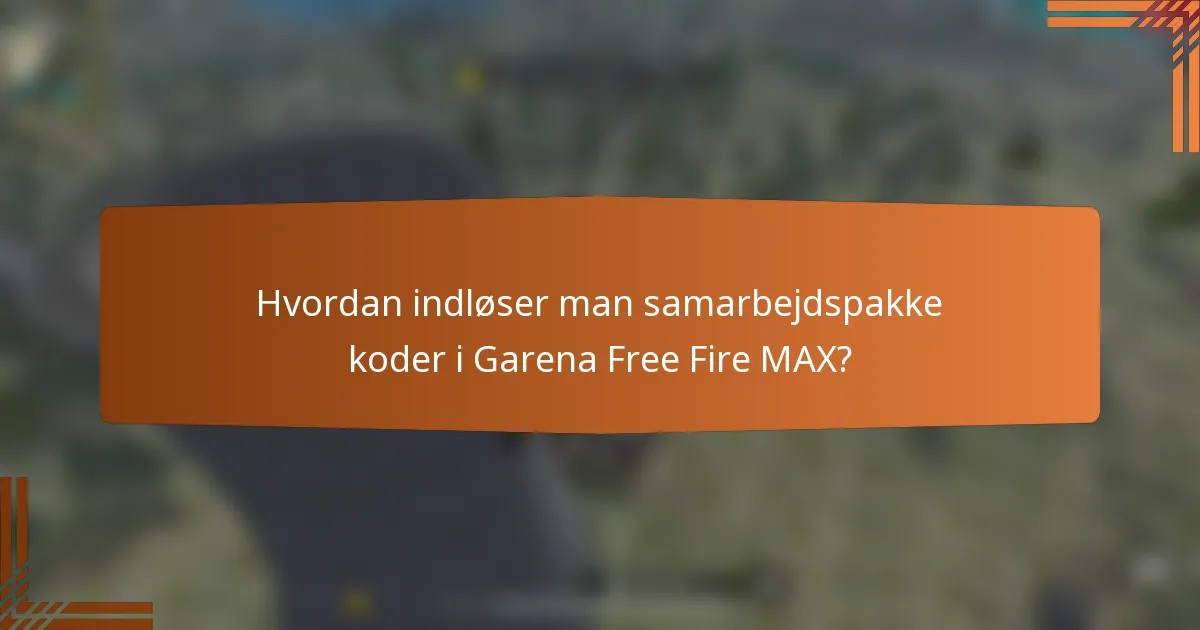 Hvordan indløser man samarbejdspakke koder i Garena Free Fire MAX?