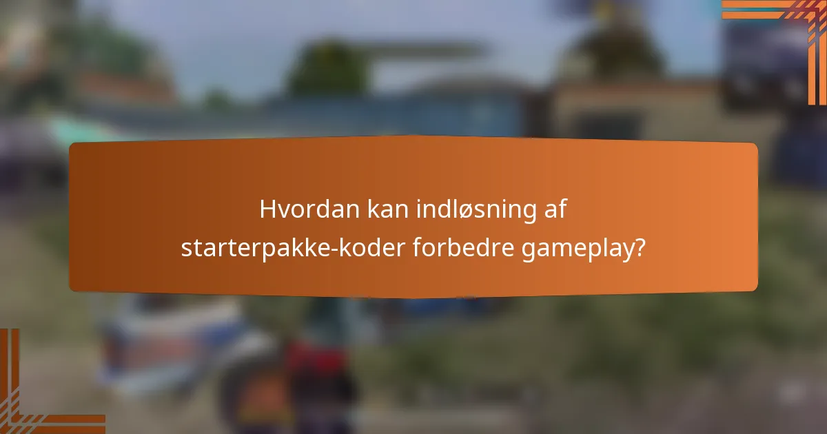Hvordan kan indløsning af starterpakke-koder forbedre gameplay?