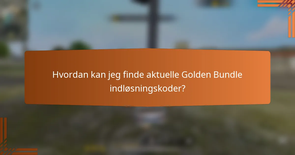 Hvordan kan jeg finde aktuelle Golden Bundle indløsningskoder?