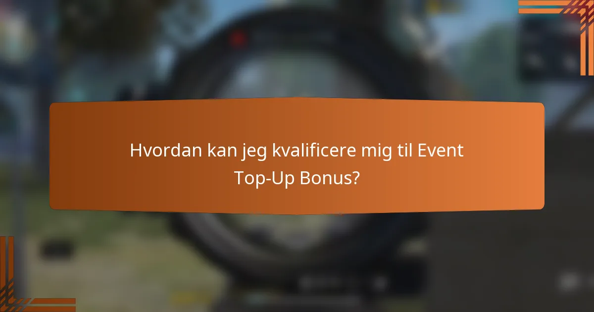 Hvordan kan jeg kvalificere mig til Event Top-Up Bonus?