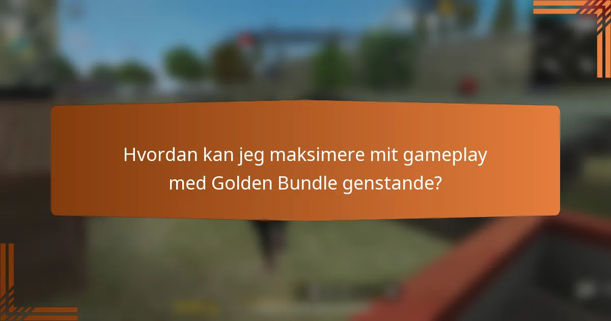 Hvordan kan jeg maksimere mit gameplay med Golden Bundle genstande?