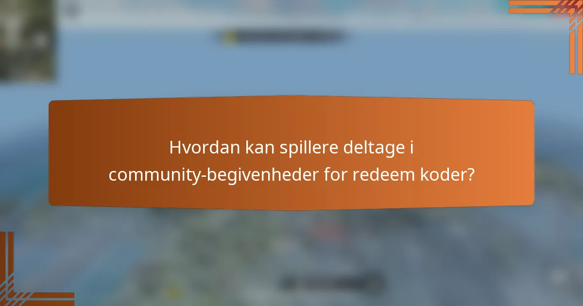 Hvordan kan spillere deltage i community-begivenheder for redeem koder?