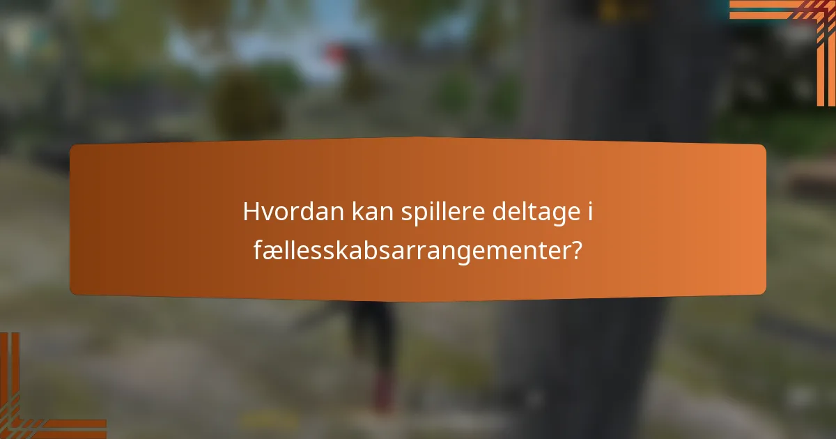Hvordan kan spillere deltage i fællesskabsarrangementer?