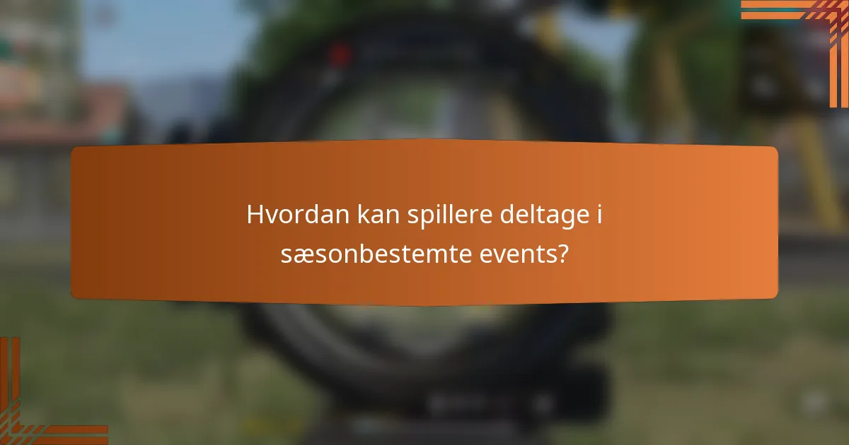 Hvordan kan spillere deltage i sæsonbestemte events?