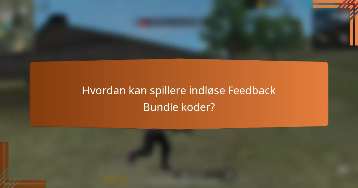 Hvordan kan spillere indløse Feedback Bundle koder?