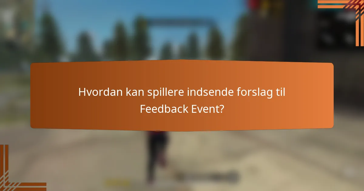 Hvordan kan spillere indsende forslag til Feedback Event?