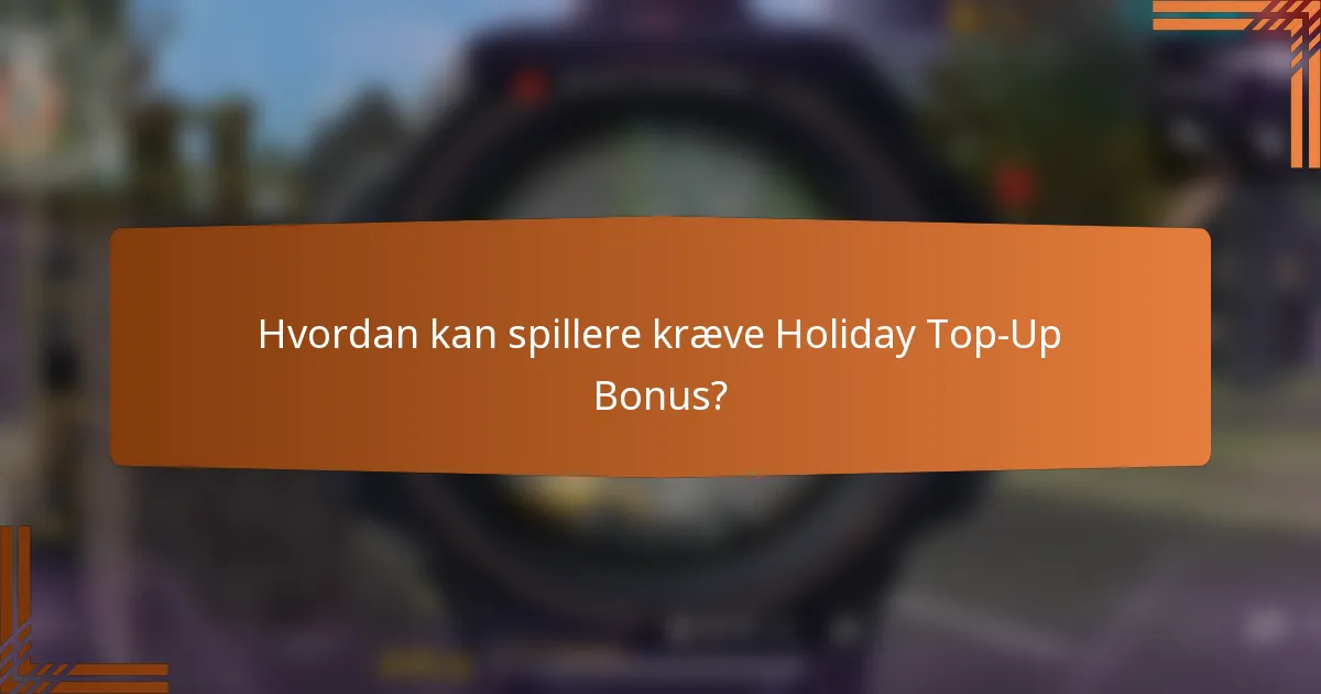 Hvordan kan spillere kræve Holiday Top-Up Bonus?