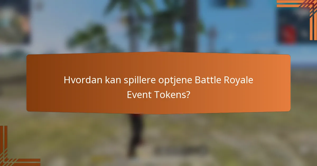 Hvordan kan spillere optjene Battle Royale Event Tokens?