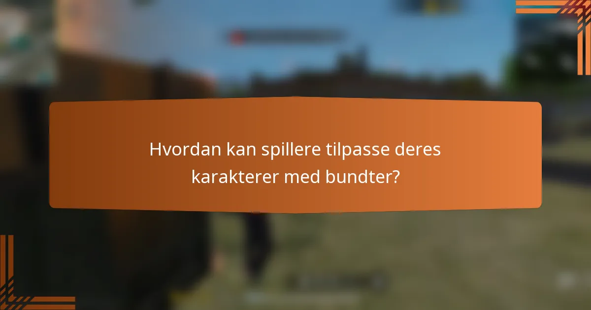 Hvordan kan spillere tilpasse deres karakterer med bundter?