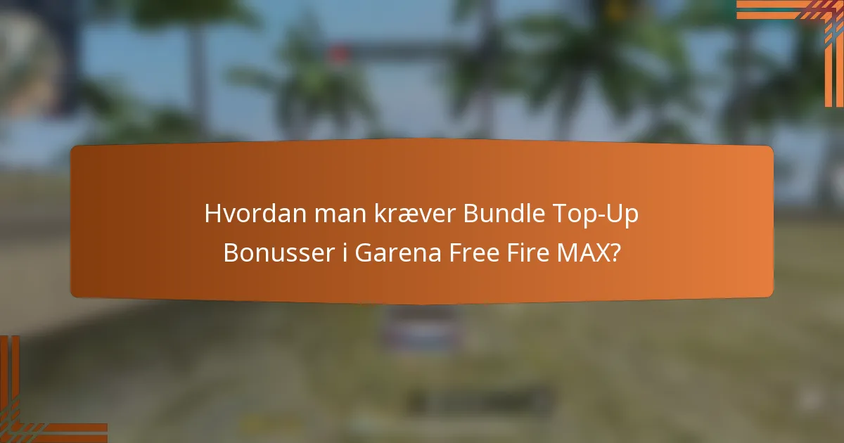 Hvordan man kræver Bundle Top-Up Bonusser i Garena Free Fire MAX?