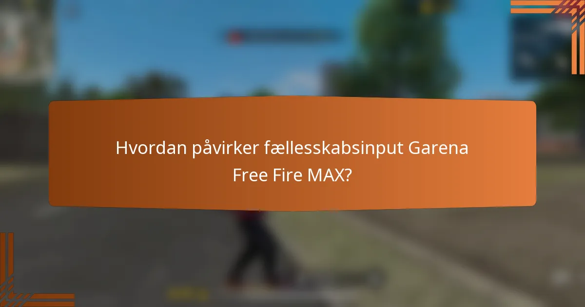 Hvordan påvirker fællesskabsinput Garena Free Fire MAX?