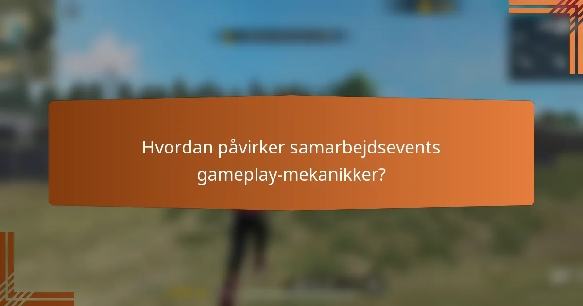 Hvordan påvirker samarbejdsevents gameplay-mekanikker?