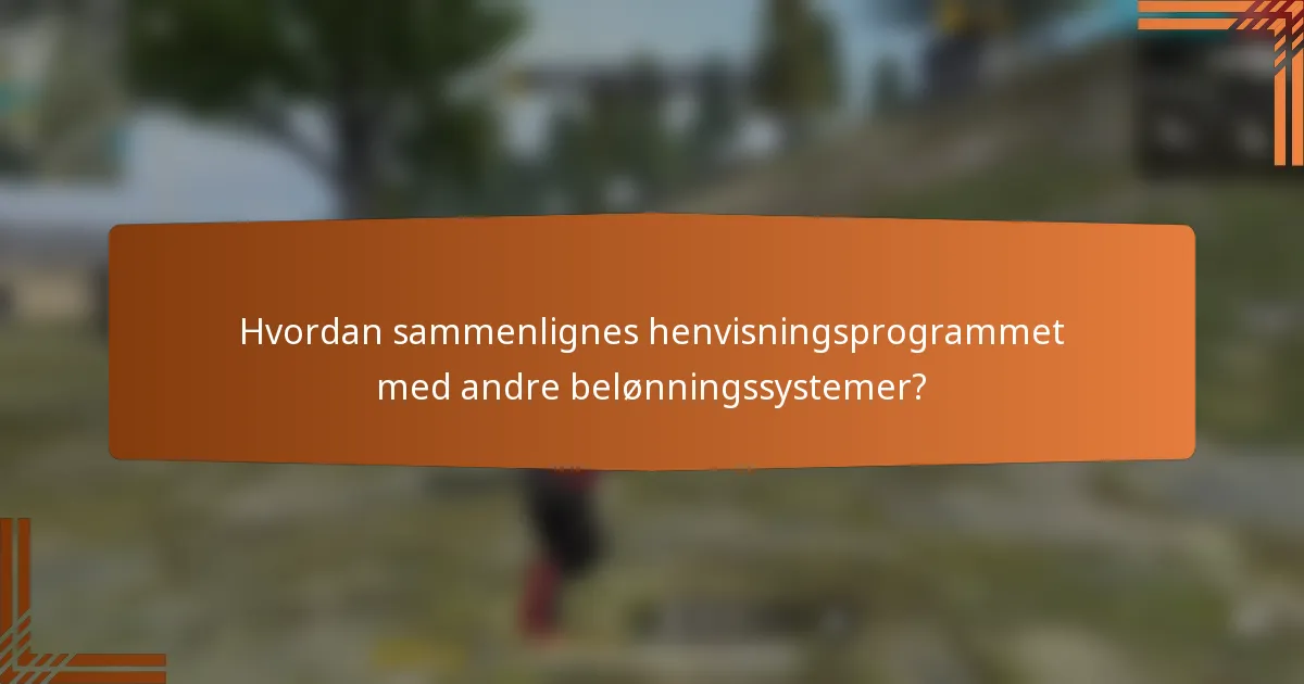 Hvordan sammenlignes henvisningsprogrammet med andre belønningssystemer?