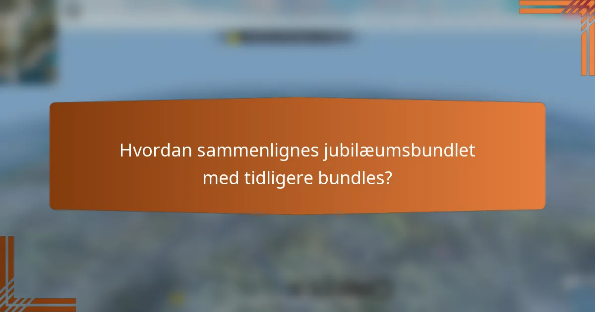 Hvordan sammenlignes jubilæumsbundlet med tidligere bundles?