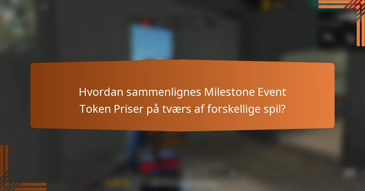 Hvordan sammenlignes Milestone Event Token Priser på tværs af forskellige spil?