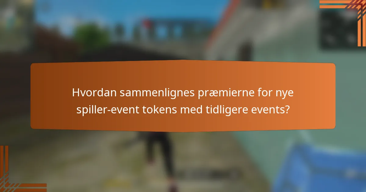 Hvordan sammenlignes præmierne for nye spiller-event tokens med tidligere events?