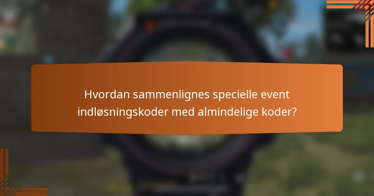 Hvordan sammenlignes specielle event indløsningskoder med almindelige koder?