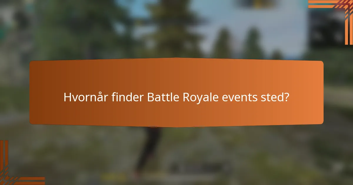 Hvornår finder Battle Royale events sted?